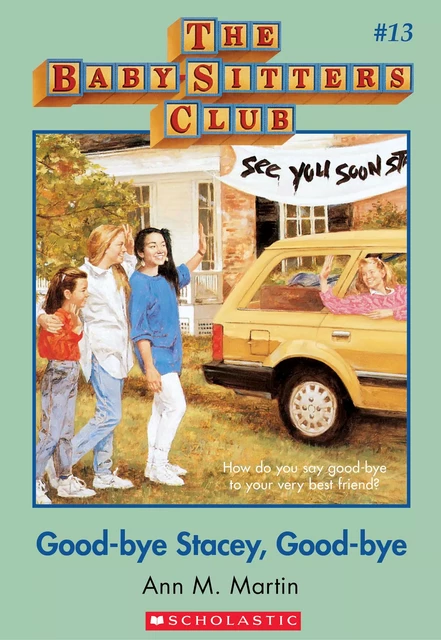 Good-Bye Stacey, Good-Bye: Classic Edition (The Baby-Sitters Club #13) - Ann M. Martin - Scholastic Inc.