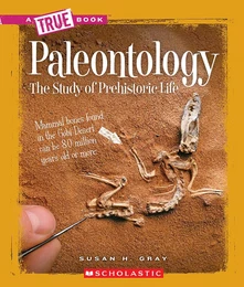 Paleontology: The Study of Prehistoric Life (A True Book: Earth Science)