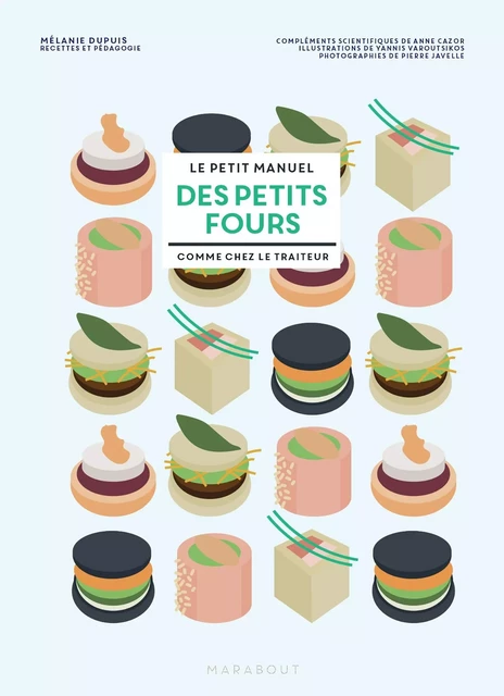 Le petit manuel des petits fours - Mélanie Dupuis, Pierre Javelle, Anne Cazor - Marabout