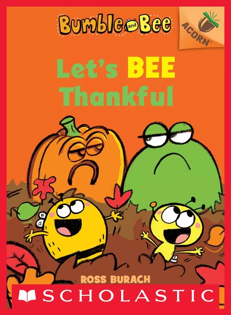 Let's Bee Thankful (Bumble and Bee #3) - Ross Burach - Scholastic Inc.