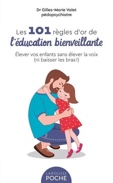 101 Règles d'or de l'Education Bienveillante - Gilles-Marie Valet - Larousse