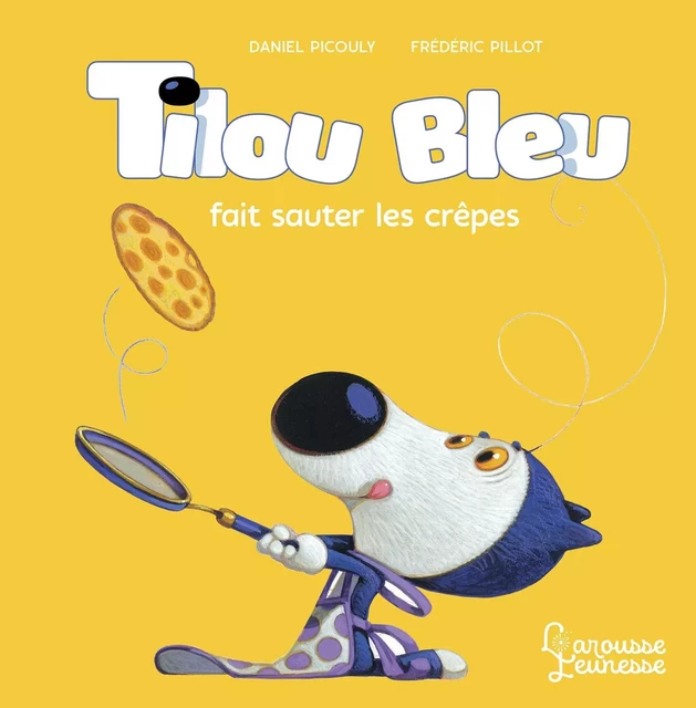 Tilou bleu fait sauter les crêpes - Daniel Picouly - Larousse