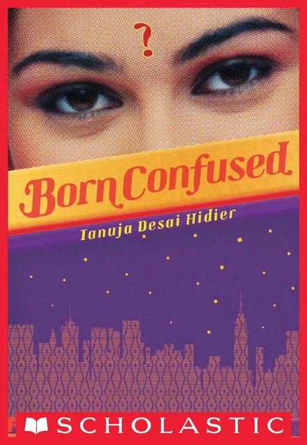 Born Confused - Tanuja Desai Hidier - Scholastic Inc.