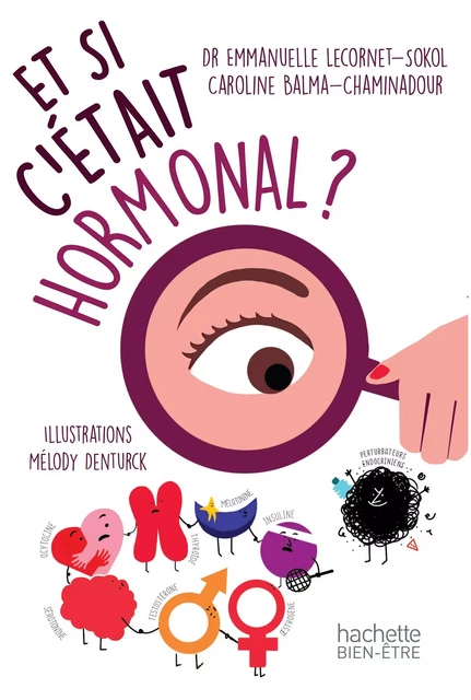 Et si c'était hormonal? - Dr Emmanuelle Lecornet-Sokol, Caroline Balma-Chaminadour - Hachette Pratique