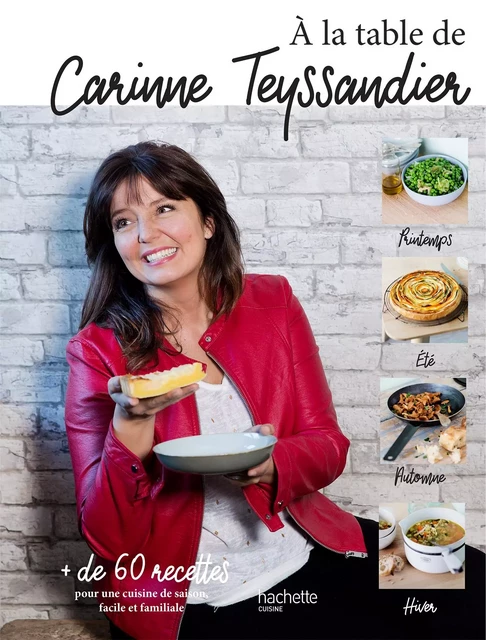 A la table de Carinne Teyssandier - Carinne Teyssandier - Hachette Pratique