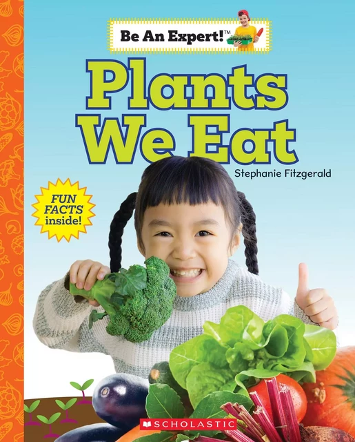 Plants We Eat (Be an Expert!) - Stephanie Fitzgerald - Scholastic Inc.