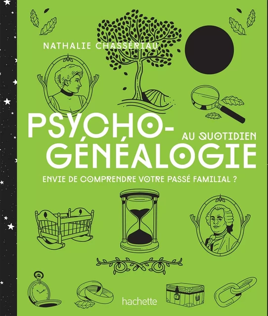 Psychogénéalogie au quotidien - Nathalie Chassériau - Hachette Pratique