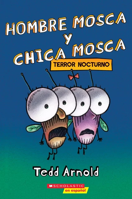 Hombre Mosca y Chica Mosca: Terror nocturno (Fly Guy and Fly Girl: Night Fright) - Tedd Arnold - Scholastic Inc.