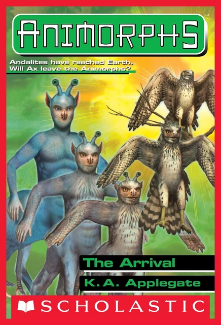 The Arrival (Animorphs #38) - K. A. Applegate - Scholastic Inc.