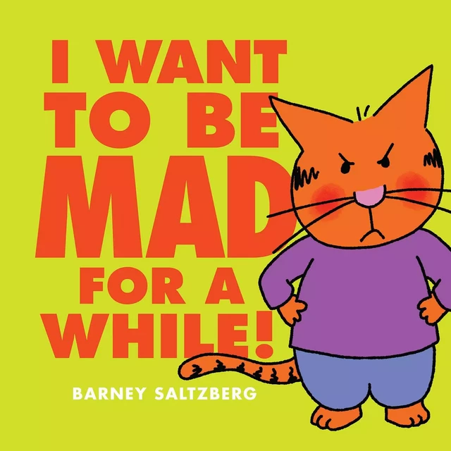 I Want to Be Mad for a While! - Barney Saltzberg - Scholastic Inc.