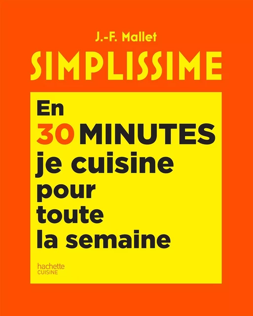 Simplissime En 30 minutes je cuisine pour toute la semaine - Jean-François Mallet - Hachette Pratique