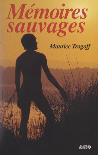 Mémoires sauvages - Maurice Trogoff - FeniXX réédition numérique