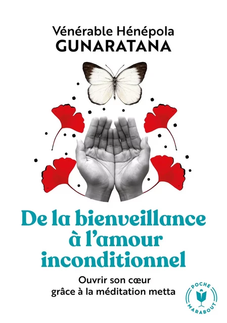 De la bienveillance à l'amour inconditionnel - Vénérable Hénépola Gunaratana - Marabout