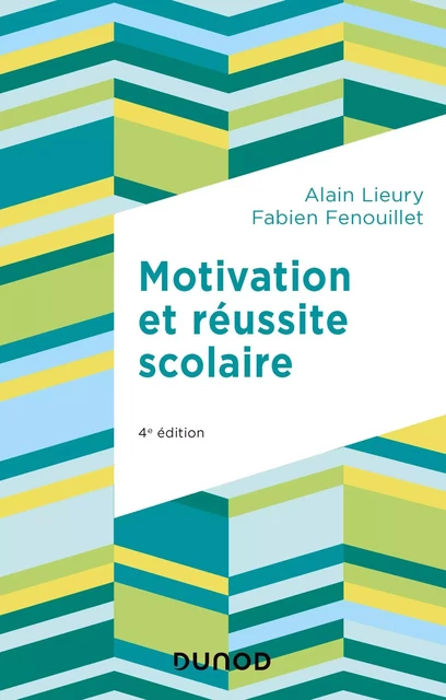 Motivation et réussite scolaire - 4e éd. - Alain Lieury, Fabien Fenouillet - Dunod