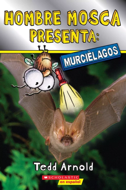 Hombre Mosca Presenta: Murciélagos (Fly Guy Presents: Bats) - Tedd Arnold - Scholastic Inc.