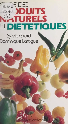 Guide des produits naturels et diététiques - Sylvie Girard, Dominique Lartigue - FeniXX réédition numérique