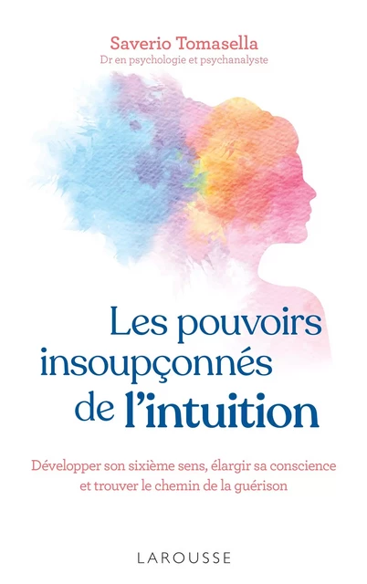 Les pouvoirs insoupçonnés de l'intuition - Saverio Tomasella - Larousse