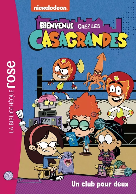 Bienvenue chez les Casagrandes 04 - Un club pour deux -  Nickelodeon - Hachette Jeunesse