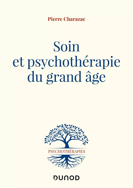 Soin et psychothérapie du grand âge - Pierre Charazac - Dunod