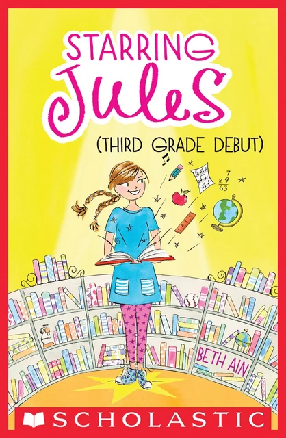 Starring Jules (third grade debut) (Starring Jules #4) - Beth Ain - Scholastic Inc.