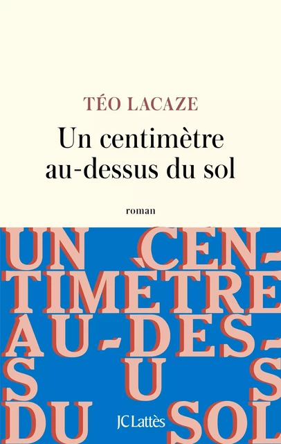 Un centimètre au dessus du sol - Téo Lacaze - JC Lattès