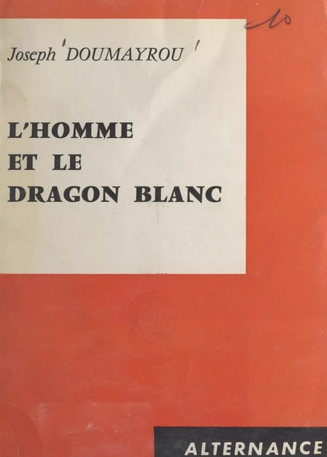 L'homme et le dragon blanc - Joseph Doumayrou - FeniXX réédition numérique