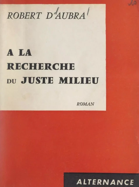 À la recherche du juste milieu - Robert d'Aubra - FeniXX réédition numérique