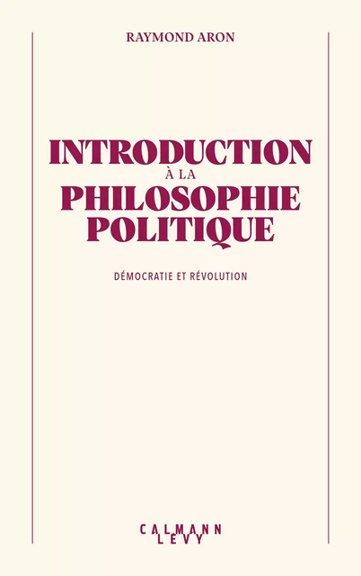 Introduction à la philosophie politique - Raymond Aron - Calmann-Lévy