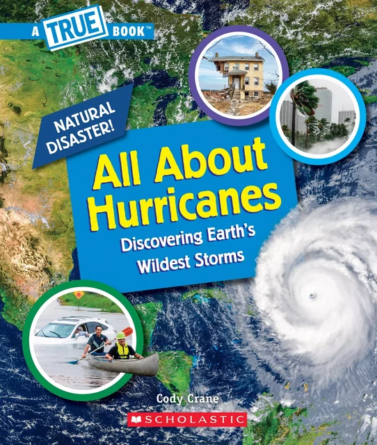 All About Hurricanes (A True Book: Natural Disasters) - Cody Crane - Scholastic Inc.