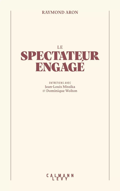 Le Spectateur engagé - Raymond Aron, Jean-Louis Missika, Dominique Wolton - Calmann-Lévy