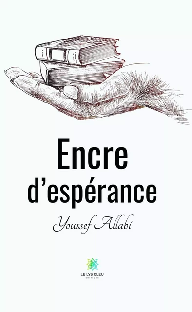 Encre d’espérance - Youssef Allabi - Le Lys Bleu Éditions