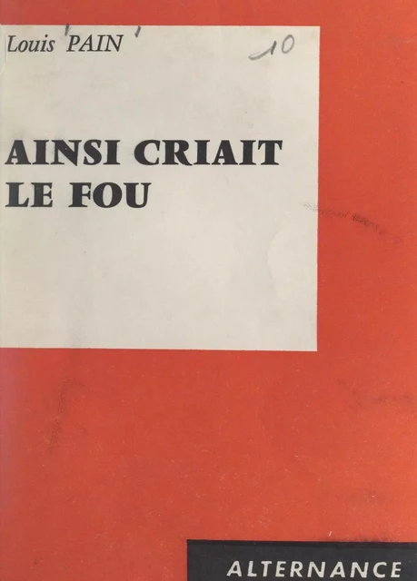 Ainsi criait le fou - Louis Pain - FeniXX réédition numérique