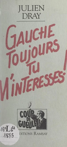 Gauche toujours tu m'intéresses ! - Julien Dray - FeniXX réédition numérique