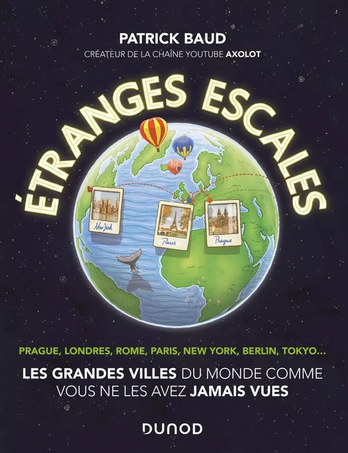 Etranges escales : Les grandes villes du monde comme vous ne les avez jamais vues - Patrick Baud - Dunod