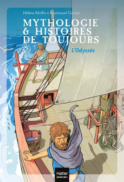 Mythologie et histoires de toujours - L'Odyssée dès 9 ans - Hélène Kérillis - Hatier Jeunesse