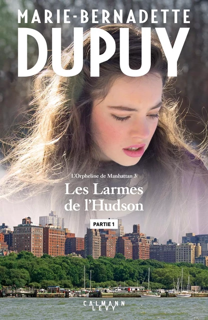 Les larmes de l'Hudson - Partie1 - Marie-Bernadette Dupuy - Calmann-Lévy