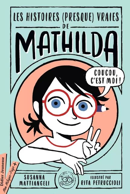 Les histoires (presque vraies) de Mathilda - Susanna Mattiangeli - Didier Jeunesse