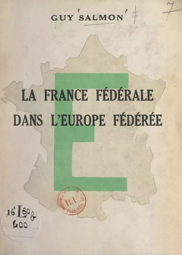 La France fédérale dans l'Europe fédérée - Guy Salmon - FeniXX réédition numérique