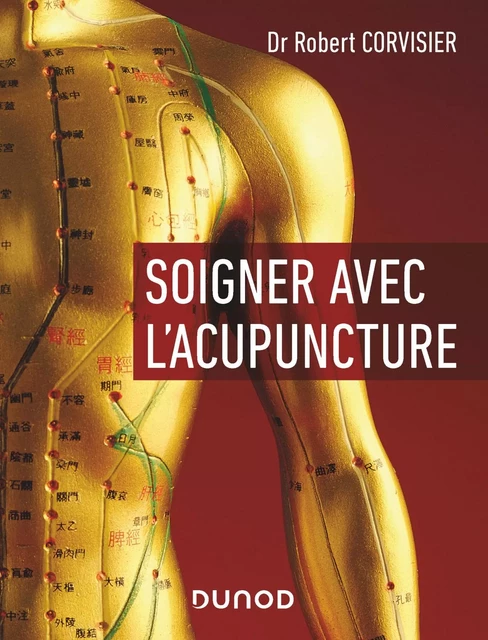 Soigner avec l'acupuncture - Robert Corvisier - Dunod