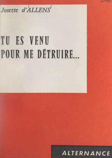 Tu es venu pour me détruire... - Josette d'Allens - FeniXX réédition numérique