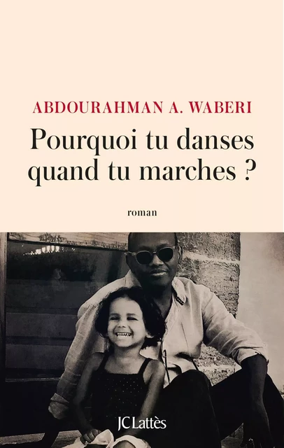 Pourquoi tu danses quand tu marches ? - Abdourahman A. Waberi - JC Lattès