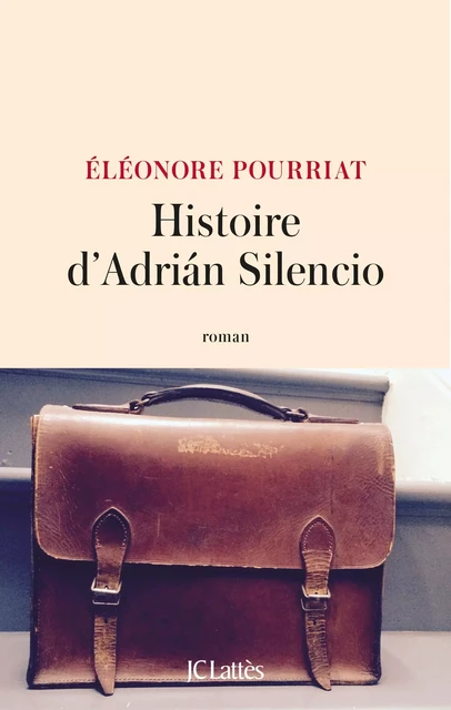 Histoire d'Adrián Silencio - Éléonore Pourriat - JC Lattès