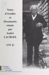 Notes d'érudits et documents réunis par André Lacroix (151 J)