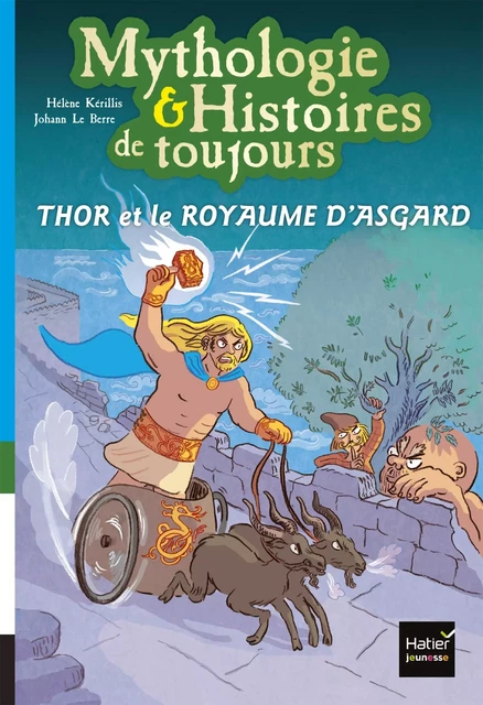 Mythologie et histoires de toujours - Thor et le royaume d'Asgard dès 9 ans - Hélène Kérillis - Hatier Jeunesse