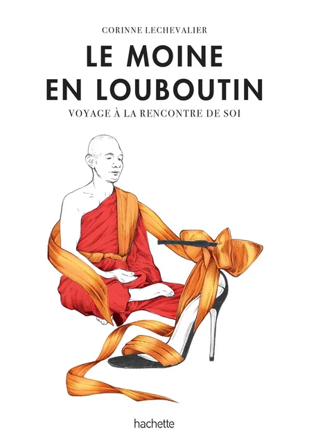 Le moine en Louboutin - Vers un éveil spirituel - Corinne Lechevalier - Hachette Pratique