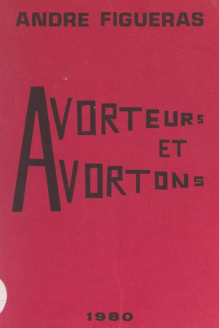 Avorteurs et avortons - André Figueras - FeniXX réédition numérique