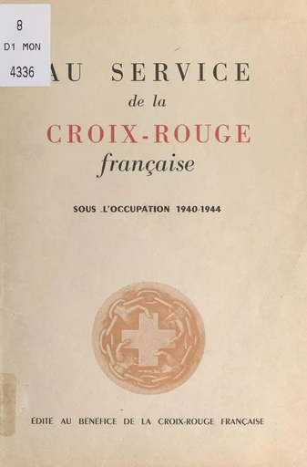 Au service de la Croix-Rouge française sous l'Occupation, 1940-1944 -  Croix-rouge française - FeniXX réédition numérique