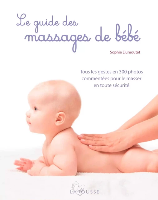 Le guide des massages de bébé - Sophie Dumoutet - Larousse