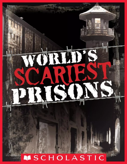 World's Scariest Prisons - Emma Carlson Berne - Scholastic Inc.