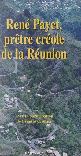 René Payet, prêtre créole de La Réunion - Brigitte Croisier, René Payet - FeniXX réédition numérique